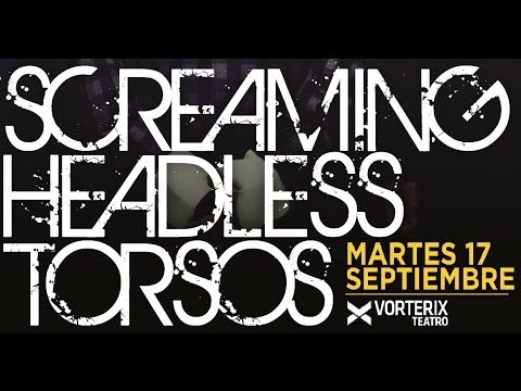 SCREAMING HEADLESS TORSOS - Vivo Argentina Teatro Vorterix  (17-09-2013)