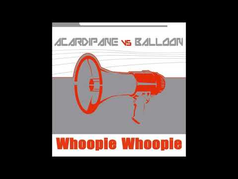 Balloon Vs. Acardipane - Whoopie Whoopie (2005)