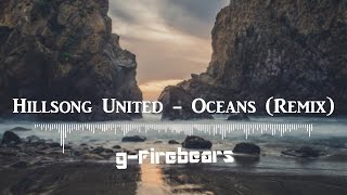 Hillsong United | Oceans (g-Firebears Remix)