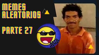 MEMES ALEATRIOS TOP 27