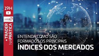 Entenda como são formados os principais índices dos Mercados | Trader na Prática #10