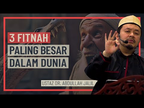 Ustaz Dr Abdullah Jalil - 3 Fitnah Paling Besar Dalam Dunia