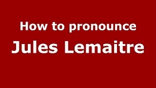 How to pronounce Jules Lemaitre