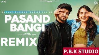 Pasand Bangi Remix | Gurnam Bhullar | Gurlez Akhtar | Desi Crew |  ft. P.B.K Studio