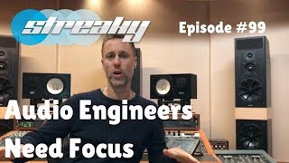 Audio Engineers Need Focus - Episode #99