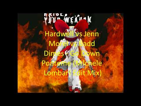 Hardwell vs Jenn Morel vs Badd Dimes - Go Down Ponteme (M!chele Lombar! Edit Mix)