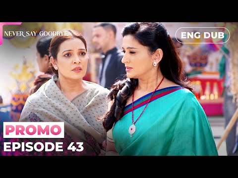 NEVER SAY GOODBYE【PREVIEW】Episode 43| Indian Series in English dubbed #MEP43