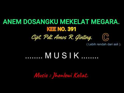 KEE 391 (Karaoke Version). C (lebih rendah). ANEM DOSAKU MEKELAT MEGARA.