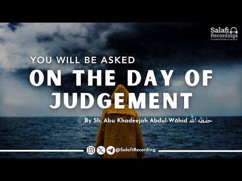 You will be asked on The Day of Judgement! - By Sh. Abu Khadeejah Abdul Wāhid حفظه الله