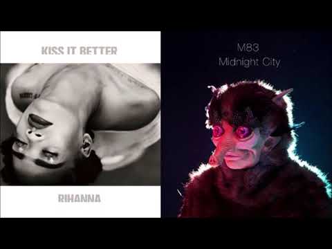 Kiss It Better In Midnight City (Rihanna X M83 Mashup)