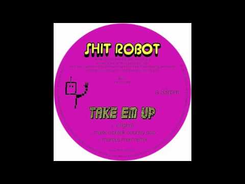 Shit Robot - Take Em Up (Marcus Marr Remix)