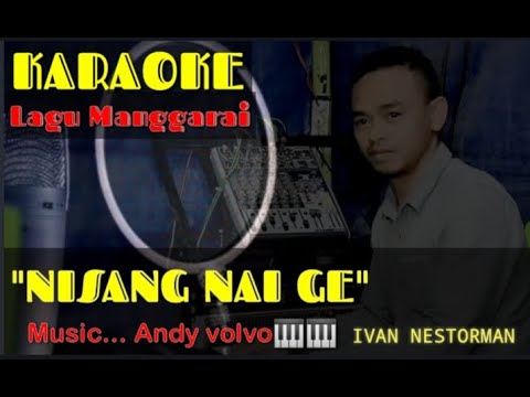 KARAOKE🎤🎶🎶... Lagu Manggarai " Nisang Nai ge "cipt.. Ivan nestorman...(music by.. andy volvo)