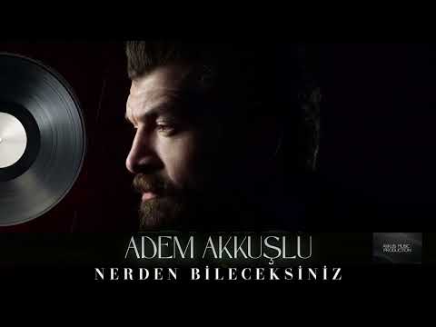 Adem Akkuşlu - Nerden Bileceksiniz