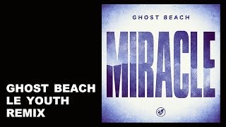 Ghost Beach - Miracle - Le Youth Remix
