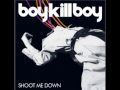 Boy Kill Boy - Shoot Me Down (Exit) 