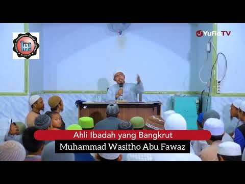 AHLI IBADAH YANG BANGKRUT DI AKHIRAT - MUHAMMAD WASITHO ABU FAWAZ