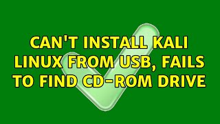 Can&#39;t install Kali Linux from USB, fails to find CD-ROM drive (6 Solutions!!)