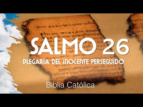 Salmo 26 - Plegaria del Inocente Perseguido - Biblia Católica (Recitada)