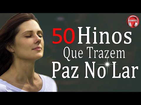 50 Hinos Que Trazem Paz No Lar - As Melhores Hinos Evangélicos Com Letra 2023 - Melhores Hinos