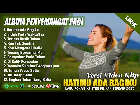 HATIMU ADA BAGIKU - LAGU ROHANI PENYEMANGAT PAGI HARI 2025 || LAGU ROHANI KRISTEN TERBARU 2025 LIRIK