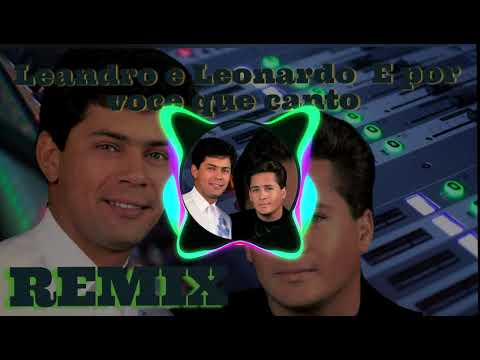 Leandro e Leonardo   E por voce que canto   Por Voc  Que Canto  remix Edirleison Rodrigues