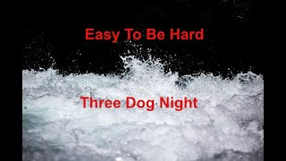 Easy To Be Hard -  Three Dog Night - with lyrics