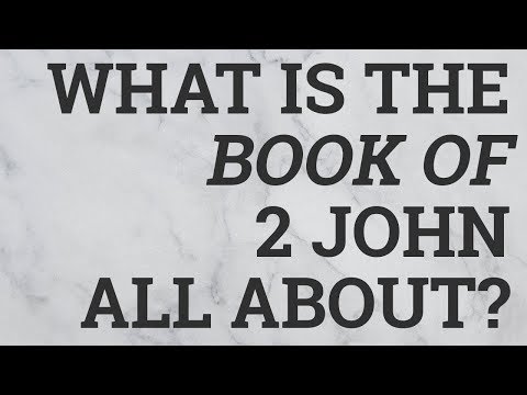 What Is the Book of 2 John All About?