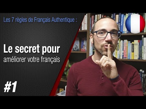 Règle 1 "Le secret pour améliorer votre français" - Apprendre le français avec Français Authentique