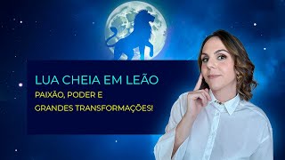 Lua Cheia em Leão: A Semana do Brilho, Desejo e Transformação!