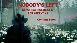 Nobody's Left - Upcoming game Like The Last of Us and Red Dead Redemption 2
