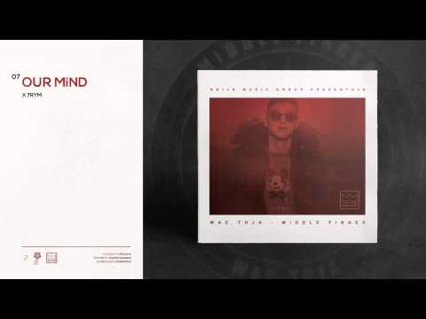 07. WAC TOJA - OUR MiND X 7RYM [MiDDLE FiNGER]