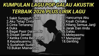 Download lagu KUMPULAN LAGU POP GALAU AKUSTIK TERBAIK PLUS LIRIK 2026 || kumpulan lagu sad song viral tik tok mp3