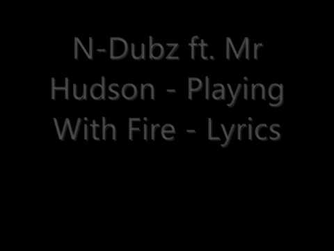 Playing With Fire - N-Dubz - Ft. Mr Hudson - Lyrics