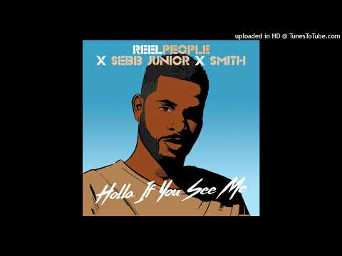 Reel People, Smith, Sebb Junior - Holla If You See Me (Original Mix)