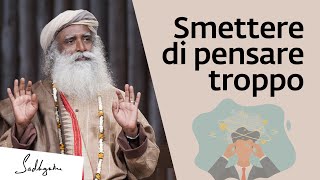 Come smettere di pensare troppo? | Sadhguru Italiano