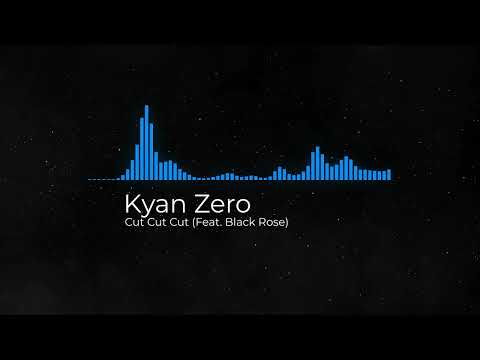 Kyan Zero - Cut Cut Cut (feat. @TheBloodyBlackRose )