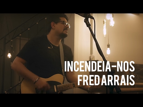 Fred Arrais - Incendeia-nos feat. Juninho Afram (Live Sessions)