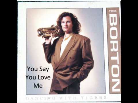 Tom Borton - You Say You Love Me