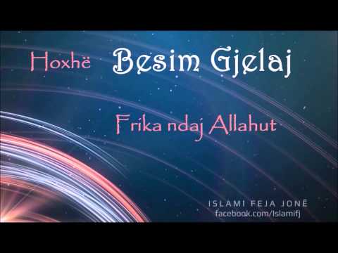 Frika ndaj Allahut {Hutbe} - Besim Gjelaj