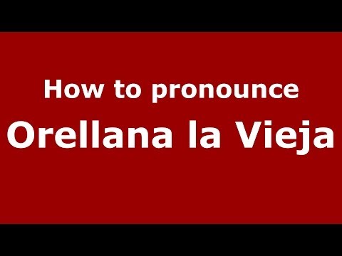 How to pronounce Orellana la Vieja (Spanish/Spain) - PronounceNames.com