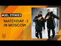 ‘COOL’ SCENES: MATCHDAY -1 IN MOSCOW ❄️✈️ | #UEL STORIES