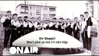 Ilir Shaqiri - Mori Çikë Që Rri Nën Hije