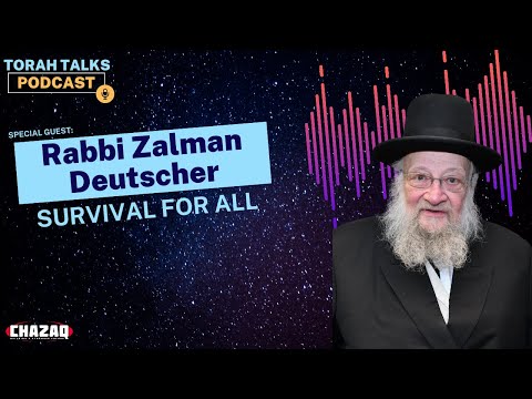 CHAZAQ's Torah Talks #110 Rabbi Zalman Deutscher - Survival For All