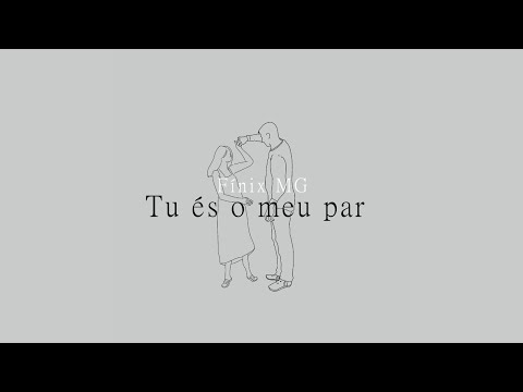 Fínix MG - Tu és o meu Par (LYRIC VIDEO)