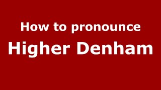 How to pronounce Higher Denham