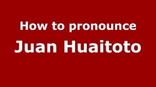 How to pronounce Juan Huaitoto