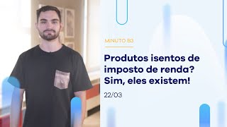 Quais são os investimentos isentos de IR para pessoa física? | Minuto B3 – 22/03/2023 Quais são os investimentos isentos de IR para pessoa física? | Minuto B3 – 22/03/2023