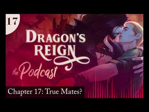 Dragon's Reign Fiction Podcast - Chapter 17 | True Mates?