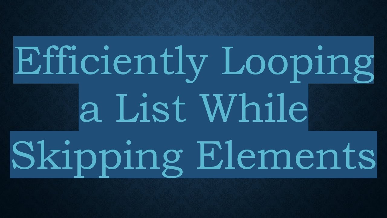 Efficiently Looping a List While Skipping Elements
