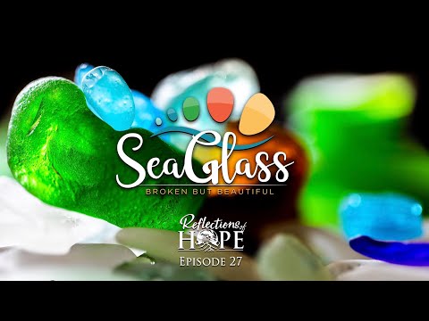 Reflections of Hope Episode 27: Sea Glass | Taj Pacleb